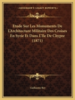 Etude Sur Les Monuments de L'Architecture Militaire Des Croisa(c)S En Syrie Et Chypre (A0/00d.1871) 1271292807 Book Cover