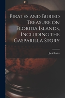 Pirates and Buried Treasure on Florida Islands, Including the Gasparilla Story 1013485726 Book Cover