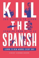 Kill the Spanish: 365 stories from A1 to C2 (Kill The Language) 295802282X Book Cover