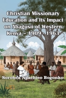 Christian Missionary Education and Its Impact on Abagusii of Western Kenya - 1909 - 1963 9914760287 Book Cover