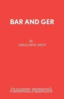 Bar and Ger: A drama in one act 0573023689 Book Cover