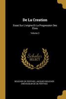 De La Creation: Essai Sur L'origine Et La Progression Des �tres; Volume 3 0270745130 Book Cover