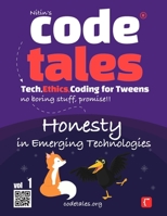 Code Tales, Vol 1 : Honesty in Emerging Technologies (Code Tales - Tech, Ethics, Coding for Tweens) 9334209267 Book Cover