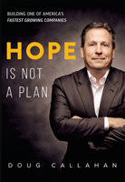 Hope Is Not a Plan: Building One of America's Fastest Growing Companies 1642251038 Book Cover