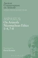 Aspasius: On Aristotle Nicomachean Ethics 1-4, 7-8 1472558138 Book Cover