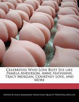 Celebrities Who Love Butt Sex like Pamela Anderson, Anne Hathaway, Tracy Morgan, Courtney Love, and More 1241609470 Book Cover