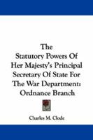 The Statutory Powers of Her Majesty's Principal Secretary of State for the War Department 0469523735 Book Cover