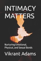 Intimacy Matters: Nurturing Emotional, Physical, and Sexual Bonds B0BXN6NQVS Book Cover