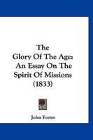 The Glory Of The Age: An Essay On The Spirit Of Missions 1167199596 Book Cover