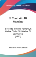 Il Contratto Di Mandato: Secondo Il Diritto Romano, Il Codice Civile Ed Il Codice Di Commercio (1893) 116087865X Book Cover