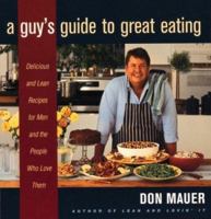 A Guy's Guide to Great Eating: Big-Flavored Fat-Reduced Recipes for Men Who Love to Eat 0395915368 Book Cover