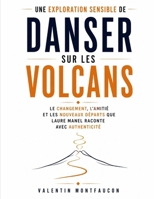 Une exploration sensible de Danser sur les volcans: Le changement, l’amitié et les nouveaux départs que Laure Manel raconte avec authenticité (French Edition) B0HCY2TBWD Book Cover