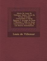 Edicte De Louis De Villemur: Sobre: Venta De Varios Art�culos Comestibles Y Otros R�gimen Y Arreglo De Pesas Y Medidas Y Todo Lo Dem�s Concerniente Al Cargo De Los Se�ores Almotacenes 1249991684 Book Cover