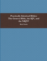 Practically Identical Bibles: The Geneva Bible, the KJV, and the NKJV? 1387236067 Book Cover