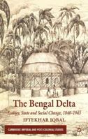 The Bengal Delta: Ecology, State and Social Change, 1840-1943 0230231837 Book Cover