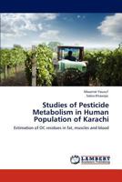 Studies of Pesticide Metabolism in Human Population of Karachi: Estimation of OC residues in fat, muscles and blood 3845435518 Book Cover