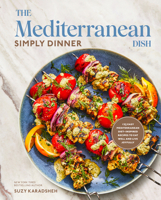 The Mediterranean Dish: Simply Dinner: More Than 125 Easy Mediterranean Diet-Inspired Recipes to Eat Well and Live Joyfully 0593582128 Book Cover