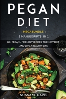 Pegan Diet: MEGA BUNDLE - 2 Manuscripts in 1 - 80+ Pegan - friendly recipes to enjoy diet and live a healthy life 1664044418 Book Cover