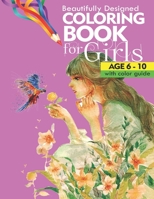 Beautifully designed coloring book for girls: Age 6 -10, with color guide B0BKYM1GVH Book Cover