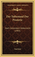 Der Tatbestand Der Piraterie: Nach Geltendem Volkerrecht (1905) 1160445982 Book Cover