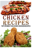 Chicken Recipes : Top 250 Most Delicious Chicken Recipes 1974682668 Book Cover