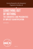 Something Out of Nothing: the Semantics and Pragmatics of Implicit Quantification : The Semantics and Pragmatics of Implicit Quantification 9004431489 Book Cover