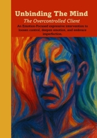 Unbinding the Mind: The Overcontrolled Client B0FW5JYGRP Book Cover
