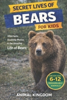 Secret Lives of Bears for Kids: Fun Facts, Stunning Photos inside the Amazing Life of Bears for Kids Aged 6-12 B0GXRVJMVN Book Cover