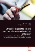 Effect of cigarette smoke on the pharmacokinetics of ofloxacin: An investigation on the effect of cigarette smoke on the pharmacokinetics of ofloxacin in rabbits 3639372468 Book Cover