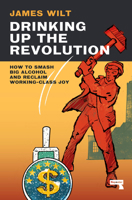 Drinking Up the Revolution: A Socialist Politics of Alcohol 1913462765 Book Cover