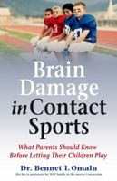 Brain Damage in Contact Sports: What Parents Should Know Before Letting Their Children Play 0991635329 Book Cover