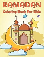 Ramadan Coloring Book For Kids: Fun and Amazing Ramadan Activity And Islamic Coloring Book For Muslim Kids Perfect Present For Girls and Boys To Celebrate Ramadan B09T893THK Book Cover