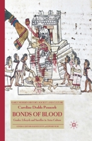 Bonds of Blood: Gender, Lifecycle and Sacrifice in Aztec Culture 1349280976 Book Cover