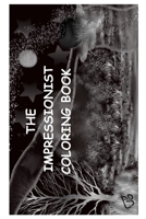 The Impressionist Coloring Book: Impressively Relaxing and Beautiful B0CKPSCY8Z Book Cover
