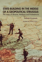 State-Building in the Middle of a Geopolitical Struggle: The cases of Ukraine, Moldova, and Pridnestrovia 3838211723 Book Cover
