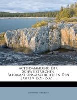 Actensammlung Der Schweizerischen Reformationsgeschichte In Den Jahren 1521-1532 ... 1248474066 Book Cover