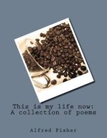 This is my life now: A collection of poems 1975998111 Book Cover