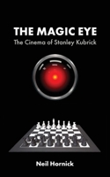 The Magic Eye: The Cinema of Stanley Kubrick 1942782519 Book Cover