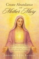 Create Abundance with Mother Mary: A guide to unlock your connection with the Divine Feminine, reclaim your creative power, and transform your relationship with money. B0G7VSRRDP Book Cover