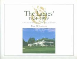 The Ladies 1924-1999: A History of the Ladies Golf Club of Toronto 1550023128 Book Cover