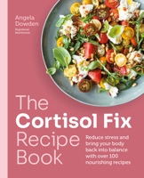 The Cortisol Fix Recipe Book: Reduce Stress and Bring Your Body Back Into Balance with Over 100 Nourishing Recipes 0600638847 Book Cover