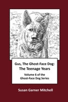 Gus, The Ghost-Face Dog: The Teenage Years: Volume 6 of The Ghost-Face Dog Series B093B22LWG Book Cover
