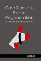 Case Studies in Estate Regeneration: Demolition, Privatisation and Social Cleansing 1300428503 Book Cover