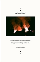 Attention!: A series of essays on mindfulness and being present to things as they are. 1312931752 Book Cover