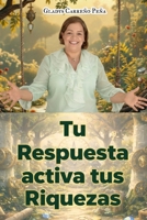 Tu respuesta activa tus riquezas: La Riqueza está en tus Manos (Spanish Edition) B0GG4L5C2F Book Cover