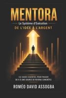 MENTORA Le Système d’Exécution De l’idée à l’argent: Le guide essentiel pour passer de 0 à une source de revenu concrète Roméo David ASSOGBA (French Edition) B0GYPF4V2R Book Cover