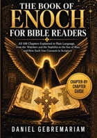 The Book of Enoch for Bible Readers: All 108 Chapters Explained in Plain Language, from the Watchers and the Nephilim to the Son of Man, and How Each One Connects to Scripture 8398274743 Book Cover