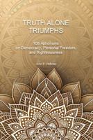 Truth Alone Triumphs: Essential Tools in the Fight Against Propaganda, Disinformation and Hypocrisy B0G1BPJ4QV Book Cover