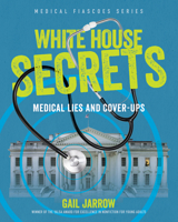 White House Secrets: Medical Lies and Cover-Ups (Medical Fiascoes) 1662681038 Book Cover
