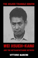 The Golden Triangle Kingpin: Wei Hsueh-kang and the Methamphetamine Network B0H2L71WGH Book Cover